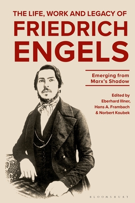 The Life, Work and Legacy of Friedrich Engels: Emerging from Marx’s Shadow (Hardcover)