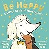Be Happy: A Little Book of Mindfulness