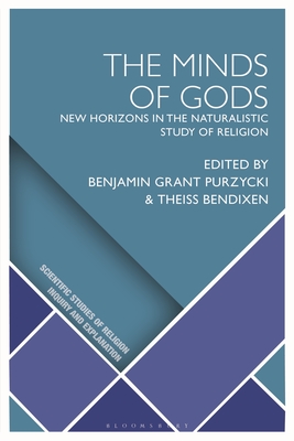 Minds of Gods, The: New Horizons in the Naturalistic Study of Religion (Scientific Studies of Religion: Inquiry and Explanation)