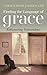 Finding the Language of Grace: Rediscovering Transcendence