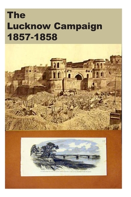 The Lucknow Campaign 1857-1858 (Paperback)