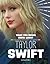 What You Never Knew about Taylor Swift by Mandy R. Marx