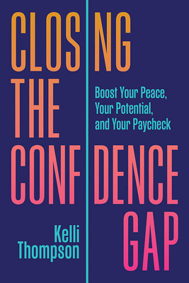 Closing the Confidence Gap: Boost Your Peace, Your Potential, and Your Paycheck (Hardcover)