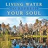 Living Water to Refresh Your Soul Living Water to Refresh Your Soul