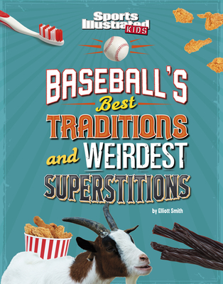 Baseball's Best Traditions and Weirdest Superstitions (Sports Illustrated Kids: Traditions and Superstitions)