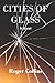 Cities of Glass by Roger Collins