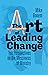 The Art of Leading Change by Mike Bonem