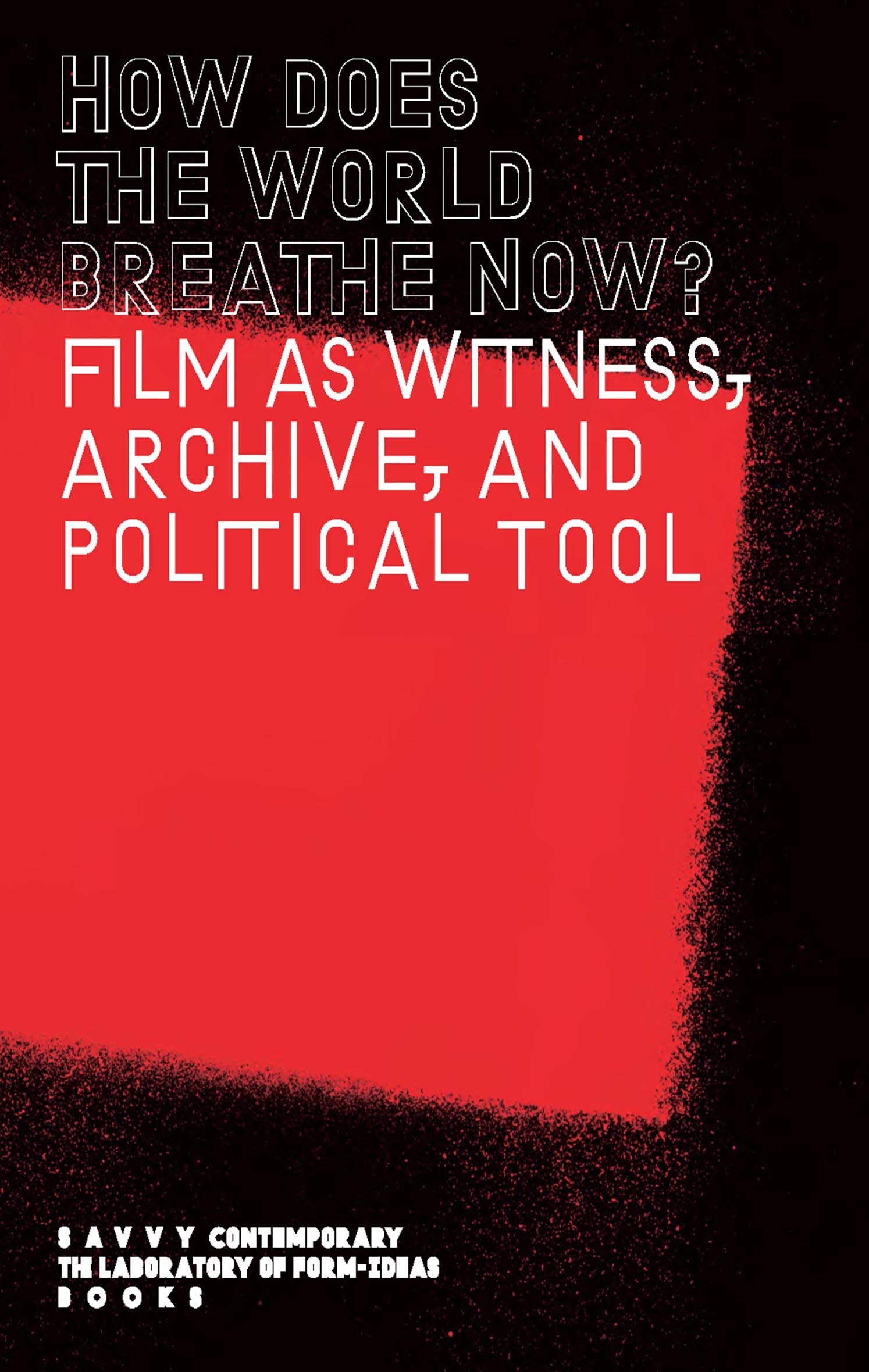 How Does The World Breathe Now?: Film as Witness, Archive, and Political Tool (Paperback)