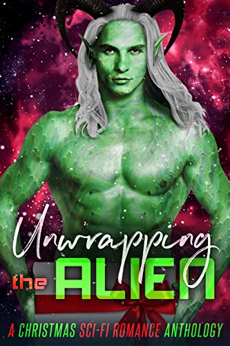 Unwrapping the Alien (A Christmas Sci-Fi Anthology)