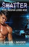 Shatter: M/M Sci-Fi Romance (The Regina Logs) Shatter: M/M Sci-Fi Romance (The Regina Logs)