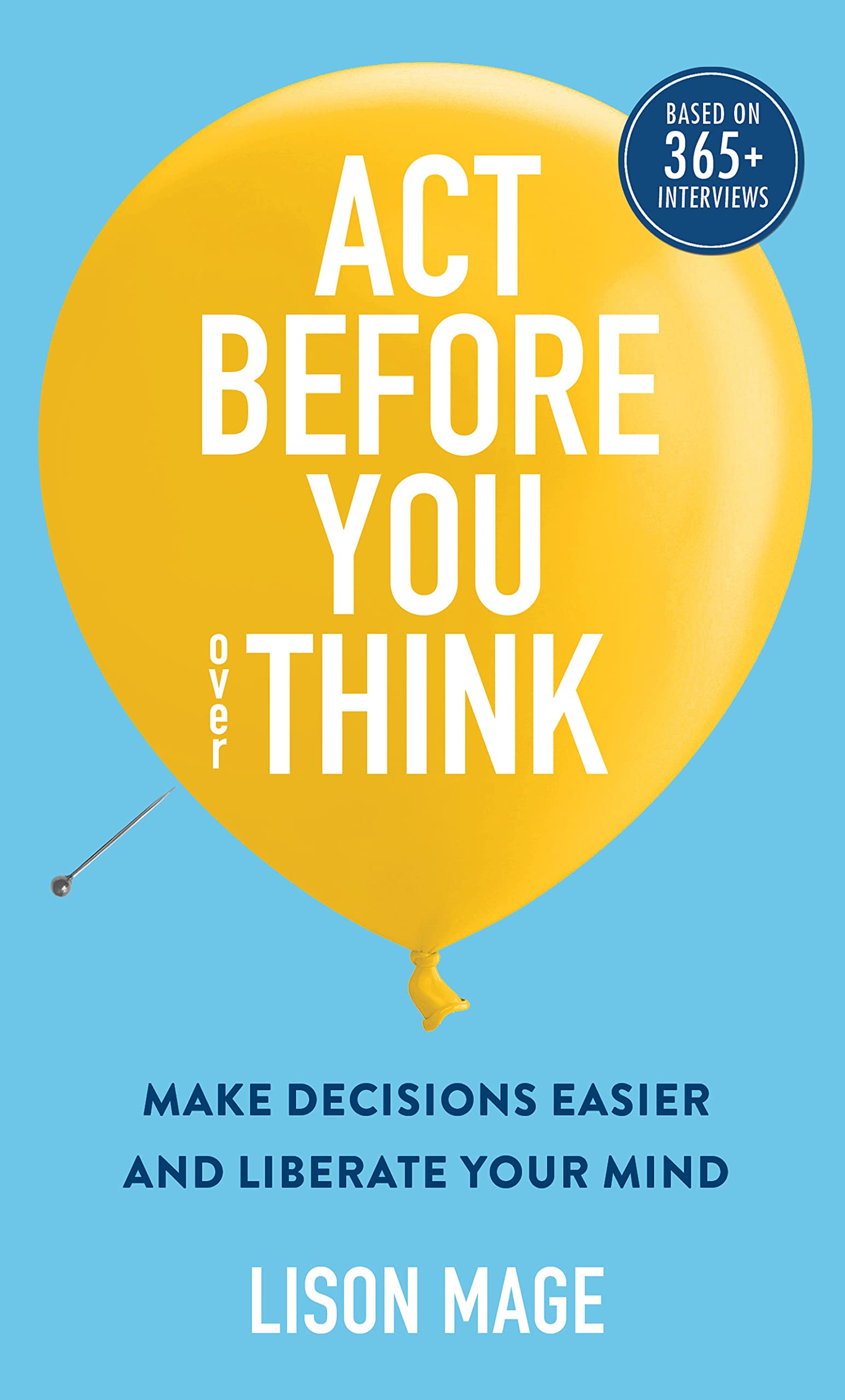 Act Before You overThink: Make Decisions Easier and Liberate Your Mind (Kindle Edition)