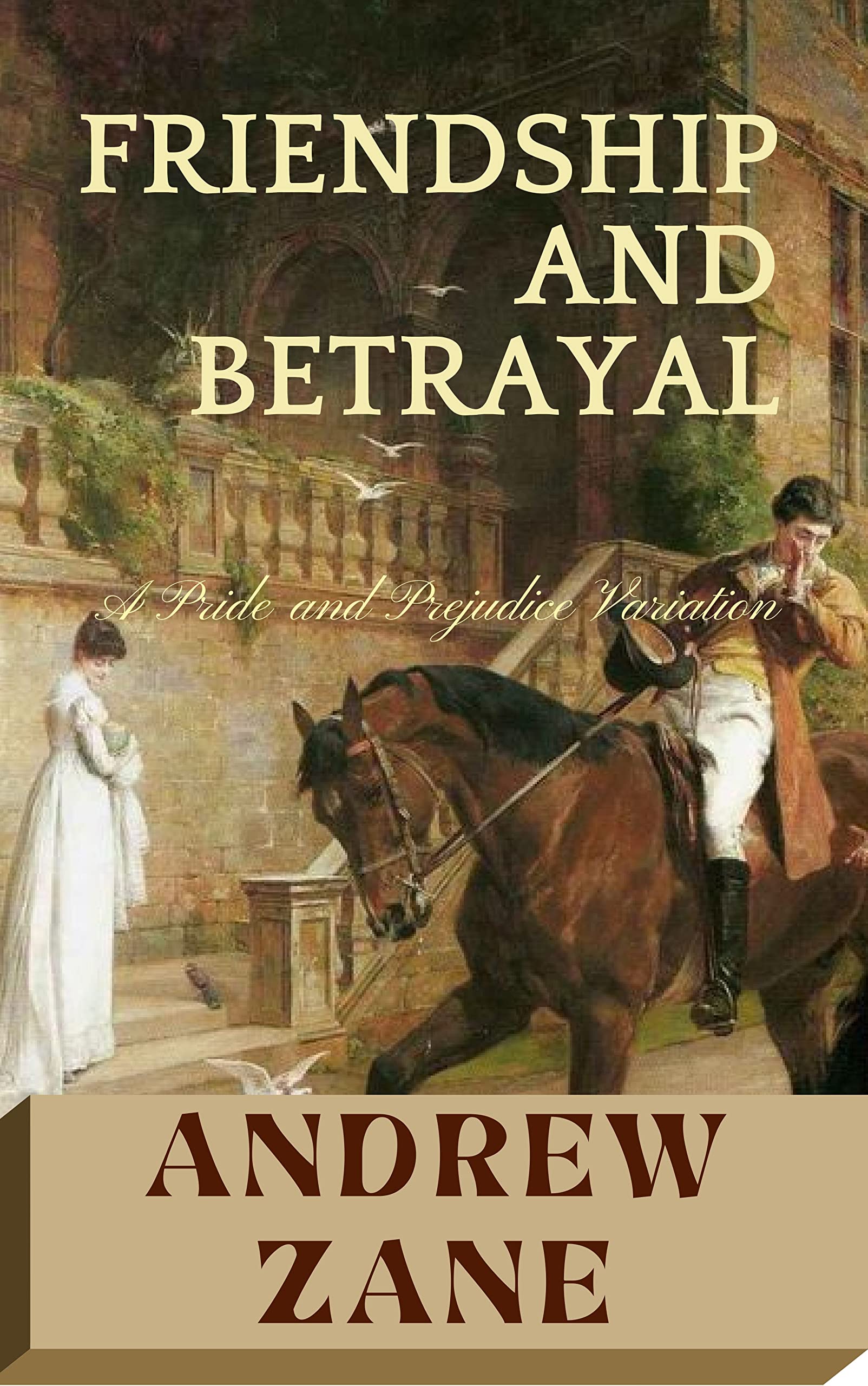 Friendship and Betrayal: A Pride and Prejudice Variation (Kindle Edition)