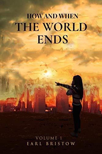 How and When the World Ends: From Global Warming, The Rapture, or Armageddon?