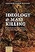 Ideology and Mass Killing: ...