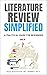 Literature Review Simplified: A Practical Guide for Beginners (Mastering Research: Design, Execution, and Publishing Made Simple)