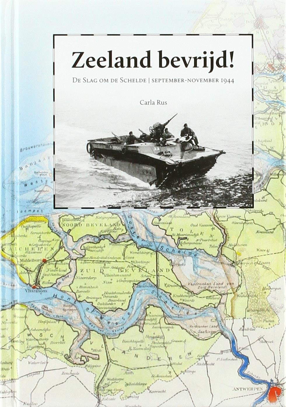 Zeeland bevrijd !: De slag om de Schelde, september- november 1944 (Dutch Edition)
