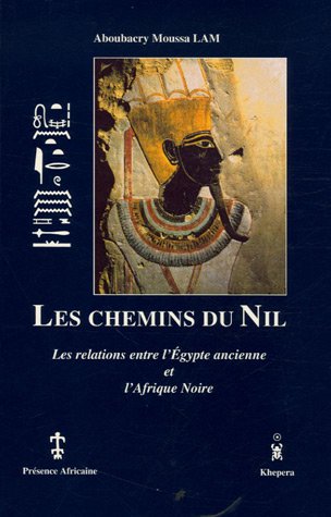 LES CHEMINS DU NIL, LES RELATIONS ENTRE L'EGYPTE ANCIENNE ET L'AFRIQUE NOIRE (Paperback)