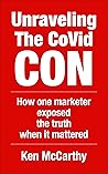 Unraveling the CoVid Con: The 2020-2022 Blog Posts of Ken McCarthy - How One Marketer Exposed The Truth When It Mattered (Medical System Corruption)