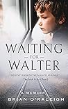 Waiting for Walter: A Memoir Waiting for Walter: A Memoir
