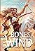 Bones to the Wind (A Forging of Age, #1)