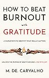 How to Beat Burnout with Gratitude: A Simple Path to Identify What Really Matters, Unlock the Power of Gratitude and Live with Joy