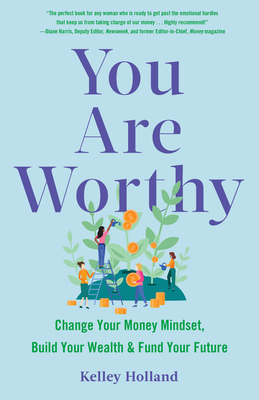 You Are Worthy: Change Your Money Mindset, Build Your Wealth, and Fund Your Future (Kindle Edition)