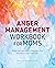Anger Management Workbook for Moms: Practical Exercises to Manage Your Emotions and Find Calm