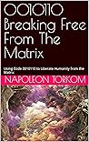 0010110 Breaking Free From The Matrix : Using Code 0010110 to Liberate Humanity from the Matrix (TOTAL MIND 0010110)