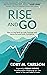 Rise and Go: How to Get Back Up with Courage and Move Forward with Confidence