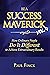 Be a Success Maverick Volume 4: How Ordinary People Do It Different To Achieve Extraordinary Results