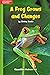 A Frog Grows and Changes (GR H; Benchmark 14; Lexile 370)