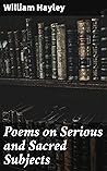 Poems on Serious and Sacred Subjects: Printed only as Private Tokens of Regard, for the Particular Friends of the Author Poems on Serious and Sacred Subjects: Printed only as Private Tokens of Regard, for the Particular Friends of the Author