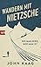 Wandern mit Nietzsche: Wie man wird, wer man ist (German Edition)