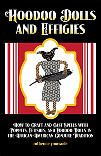Hoodoo Dolls and Effigies: How to Craft and Cast Spells with Poppets, Fetishes, and Voodoo Dolls in the African-American Conjure Tradition (Paperback)