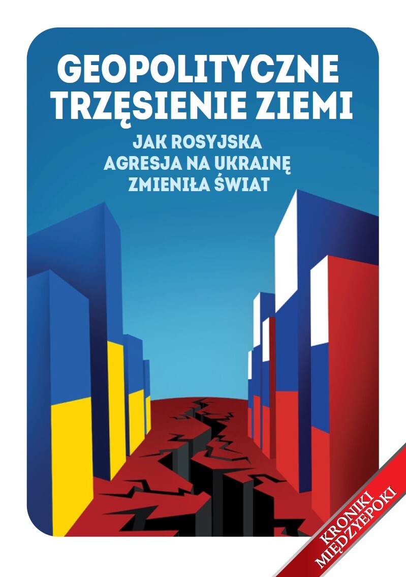 Geopolityczne trzęsienie ziemi. Jak rosyjska agresja na Ukrainę zmieniła świat