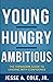 Young, Hungry, Ambitious: T...
