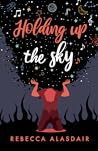 Holding Up the Sky by Rebecca Alasdair