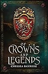 Of Crowns and Legends by Chelsea Banning