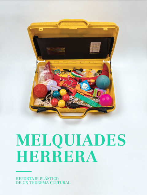 Melquiades Herrera. Reportaje plástico de un teorema cultural.