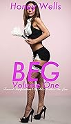 Beg, Volume One: Forced Sissification By His Mother-In-Law (Beg: Forced Sissification By His Mother-In-Law Book 1)