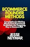 Ecommerce Founder Methods: Compilation for Making Money from Ecommerce Biz Models Like Teespring, Etsy or Amazon FBA Ecommerce Founder Methods: Compilation for Making Money from Ecommerce Biz Models Like Teespring, Etsy or Amazon FBA
