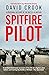 Spitfire Pilot: A Personal ...