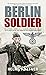Berlin Soldier: The Explosi...
