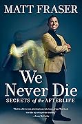 We Never Die: Secrets of the Afterlife