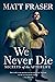 We Never Die: Secrets of the Afterlife