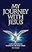 My Journey With Jesus: A Li...