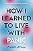 How I Learned to Live With Panic: an honest and intimate exploration on how to cope with panic attacks