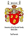 Parrish: Ancestry Of The Parrish Family 1640-2014