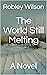 The World Still Melting: A ...