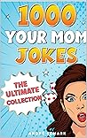 1000 Your Mom Jokes: The ultimate collection 1000 Your Mom Jokes: The ultimate collection
